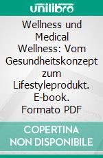Wellness und Medical Wellness: Vom Gesundheitskonzept zum Lifestyleprodukt. E-book. Formato PDF ebook