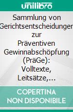 Sammlung von Gerichtsentscheidungen zur Präventiven Gewinnabschöpfung (PräGe): Volltexte, Leitsätze, Stichwörter und mehr. E-book. Formato PDF ebook di Ernst Hunsicker