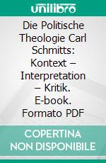 Die Politische Theologie Carl Schmitts: Kontext – Interpretation – Kritik. E-book. Formato PDF