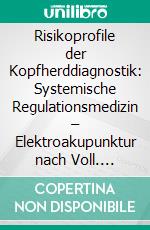 Risikoprofile der Kopfherddiagnostik: Systemische Regulationsmedizin – Elektroakupunktur nach Voll. E-book. Formato PDF ebook di Hubertus R. Hommel