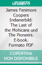 James Fenimore Coopers Indianerbild: The Last of the Mohicans und The Pioneers. E-book. Formato PDF ebook