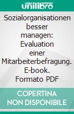 Sozialorganisationen besser managen: Evaluation einer Mitarbeiterbefragung. E-book. Formato PDF ebook di Matthias Dimpflmaier