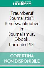 Traumberuf Journalistin?! Berufswahlmotive im Journalismus. E-book. Formato PDF ebook