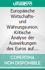 Europäische Wirtschafts- und Währungsunion. Kritische Analyse der Auswirkungen des Euros auf die Entwicklung der länderspezifischen Staatsverschuldung. E-book. Formato PDF ebook