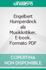 Engelbert Humperdinck als Musikkritiker. E-book. Formato PDF ebook