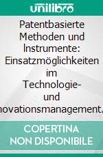 Patentbasierte Methoden und lnstrumente: Einsatzmöglichkeiten im Technologie- und lnnovationsmanagement. E-book. Formato PDF ebook di Andreas Fraas