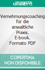 Vernehmungscoaching für die anwaltliche Praxis. E-book. Formato PDF ebook