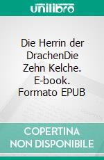 Die Herrin der DrachenDie Zehn Kelche. E-book. Formato EPUB ebook