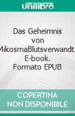 Das Geheimnis von MikosmaBlutsverwandt. E-book. Formato EPUB ebook