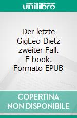 Der letzte GigLeo Dietz zweiter Fall. E-book. Formato EPUB ebook