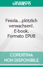 Finiola...plötzlich verwachsen!. E-book. Formato EPUB ebook