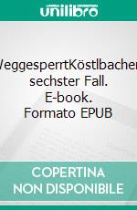 WeggesperrtKöstlbachers sechster Fall. E-book. Formato EPUB ebook di Paul Fenzl