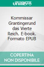 Kommissar Grantingerund das Vierte Reich. E-book. Formato EPUB