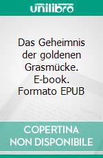 Das Geheimnis der goldenen Grasmücke. E-book. Formato EPUB ebook