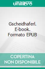 Gscheidhaferl. E-book. Formato EPUB