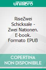 RiseZwei Schicksale - Zwei Nationen. E-book. Formato EPUB