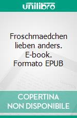 Froschmaedchen lieben anders. E-book. Formato EPUB ebook di Angelika Puerzer