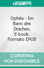 Ophéa - Im Bann des Drachen. E-book. Formato EPUB