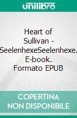 Heart of Sullivan - SeelenhexeSeelenhexe. E-book. Formato EPUB ebook di Leinani Klaas