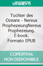 Tochter des Ozeans - Nereus ProphezeiungNereus Prophezeiung. E-book. Formato EPUB ebook di Leinani Klaas