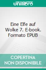 Eine Elfe auf Wolke 7. E-book. Formato EPUB