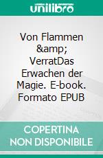 Von Flammen &amp; VerratDas Erwachen der Magie. E-book. Formato EPUB