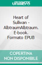 Heart of Sullivan - AlbtraumAlbtraum. E-book. Formato EPUB ebook di Leinani Klaas