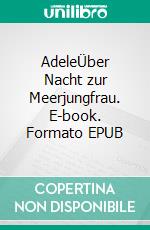 AdeleÜber Nacht zur Meerjungfrau. E-book. Formato EPUB ebook di Pia Hepke