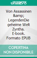 Von Assassinen &amp; LegendenDie geheime Welt Zyntha. E-book. Formato EPUB