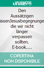 Den Aussätzigen küssenJesusbegegnungen, die wir nicht länger verpassen sollten. E-book. Formato EPUB ebook