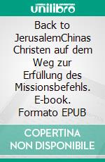 Back to JerusalemChinas Christen auf dem Weg zur Erfüllung des Missionsbefehls. E-book. Formato EPUB ebook