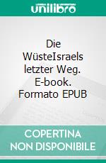 Die WüsteIsraels letzter Weg. E-book. Formato EPUB ebook