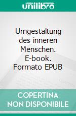 Umgestaltung des inneren Menschen. E-book. Formato EPUB ebook