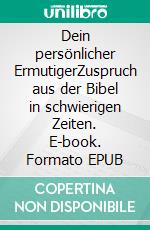 Dein persönlicher ErmutigerZuspruch aus der Bibel in schwierigen Zeiten. E-book. Formato EPUB