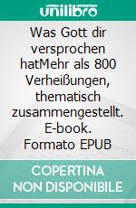 Was Gott dir versprochen hatMehr als 800 Verheißungen, thematisch zusammengestellt. E-book. Formato EPUB