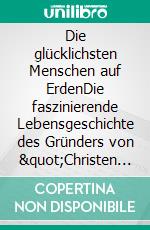 Die glücklichsten Menschen auf ErdenDie faszinierende Lebensgeschichte des Gründers von &quot;Christen im Beruf&quot;. E-book. Formato EPUB ebook