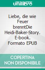 Liebe, die wie Feuer brenntDie Heidi-Baker-Story. E-book. Formato EPUB ebook di Cassandra Soars