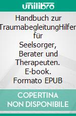 Handbuch zur TraumabegleitungHilfen für Seelsorger, Berater und Therapeuten. E-book. Formato EPUB ebook