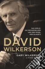 David WilkersonDas Kreuz, die Messerhelden und der Mann, der glaubte. E-book. Formato EPUB ebook