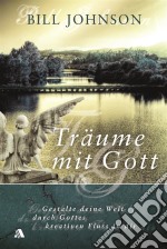 Träume mit GottGestalte deine Welt durch Gottes kreativen Fluss in dir. E-book. Formato EPUB ebook