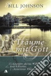 Träume mit GottGestalte deine Welt durch Gottes kreativen Fluss in dir. E-book. Formato EPUB ebook di Bill Johnson