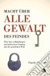 Macht über alle Gewalt des FeindesÜber den vollmächtigen und gelassenen Umgang mit der geistlichen Welt. E-book. Formato EPUB ebook di Charles H. Kraft