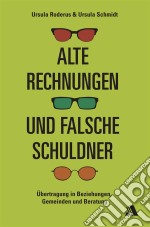 Alte Rechnungen und falsche SchuldnerÜbertragung in Beziehungen, Gemeinden und Beratung. E-book. Formato EPUB ebook