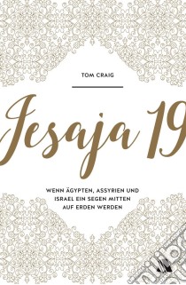 Jesaja 19Wenn Ägypten, Assyrien und Israel ein Segen mitten auf Erden werden. E-book. Formato EPUB ebook di Tom Craig