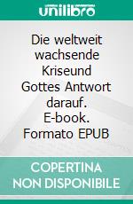 Die weltweit wachsende Kriseund Gottes Antwort darauf. E-book. Formato EPUB ebook di Mike Bickle