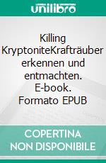 Killing KryptoniteKrafträuber erkennen und entmachten. E-book. Formato EPUB ebook