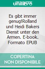 Es gibt immer genug!Rolland und Heidi Bakers Dienst unter den Armen. E-book. Formato EPUB ebook