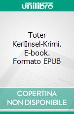 Toter KerlInsel-Krimi. E-book. Formato EPUB ebook di Tim Herden