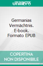 Germanias Vermächtnis. E-book. Formato EPUB ebook