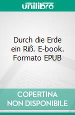 Durch die Erde ein Riß. E-book. Formato EPUB ebook